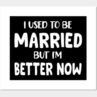 I Used To Be Married But I'm Much Better Now Posters and Art